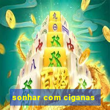 sonhar com ciganas